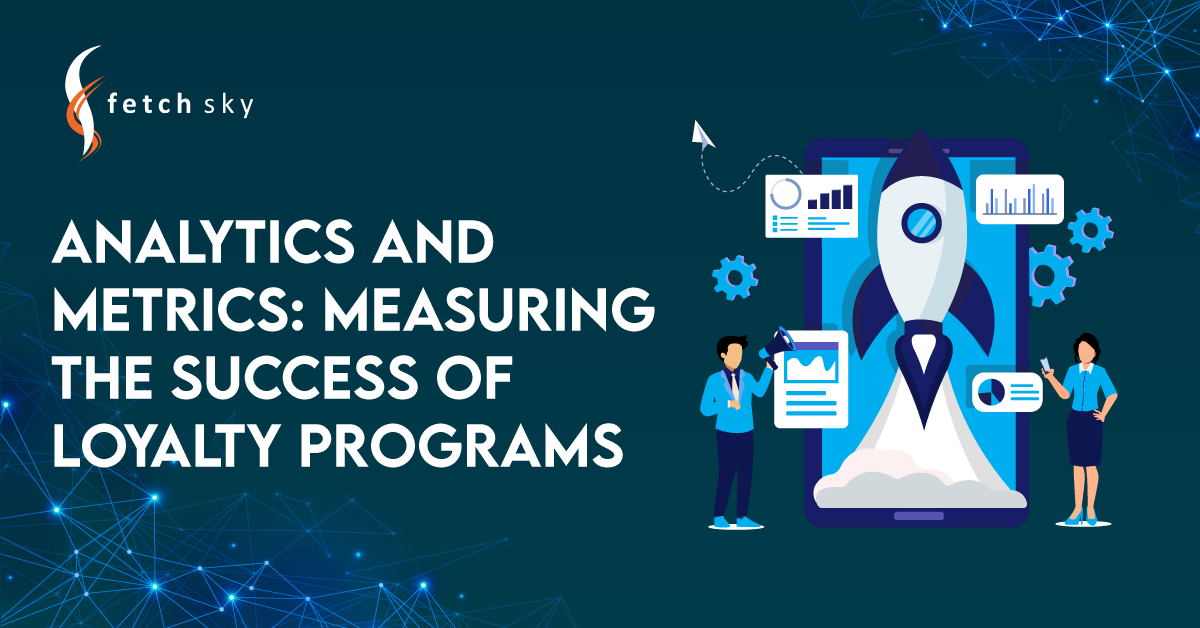 Analytics and Metrics: Measuring the Success of Loyalty Programs