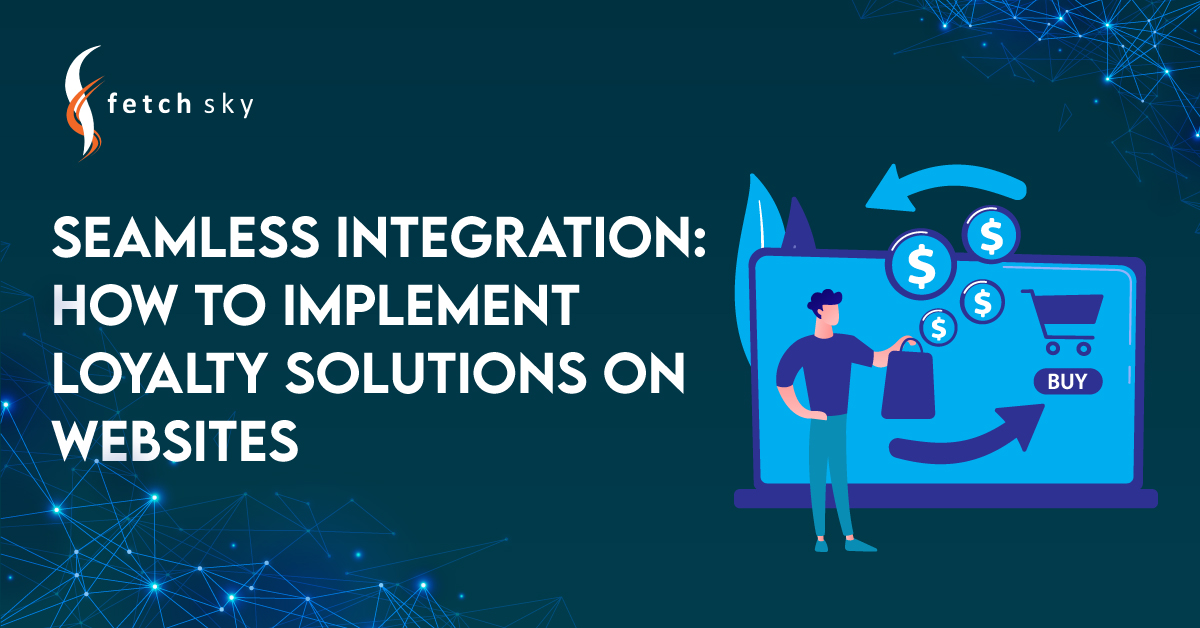 Seamless Integration with Websites: Implement Loyalty Solutions