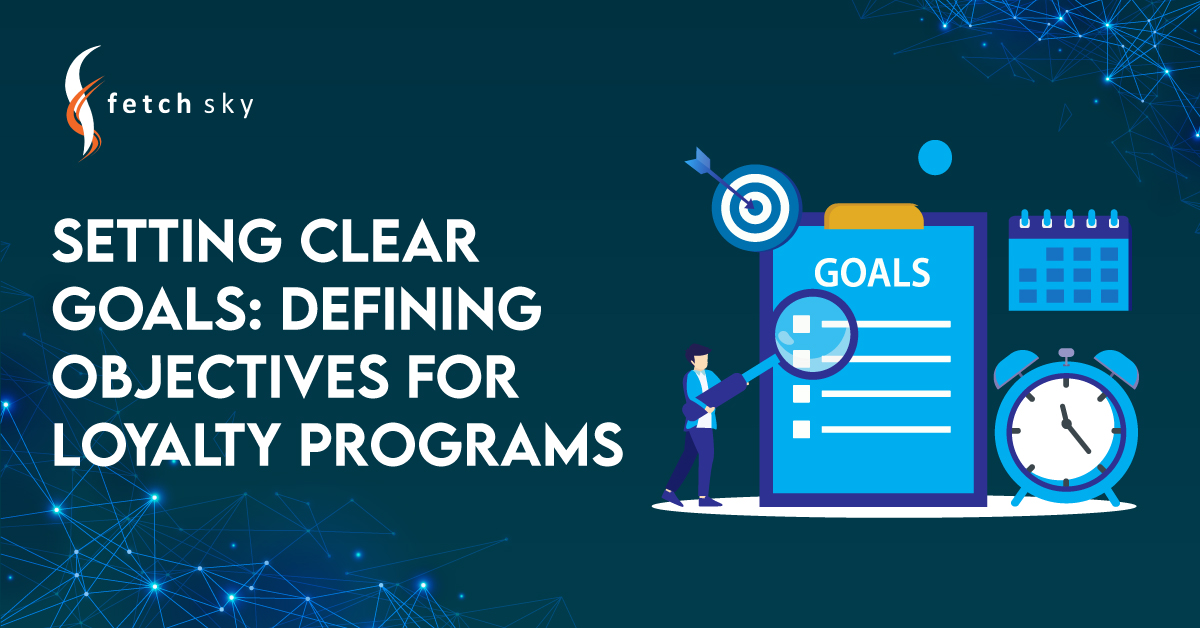 Setting Clear Goals: Defining Objectives for Loyalty Programs